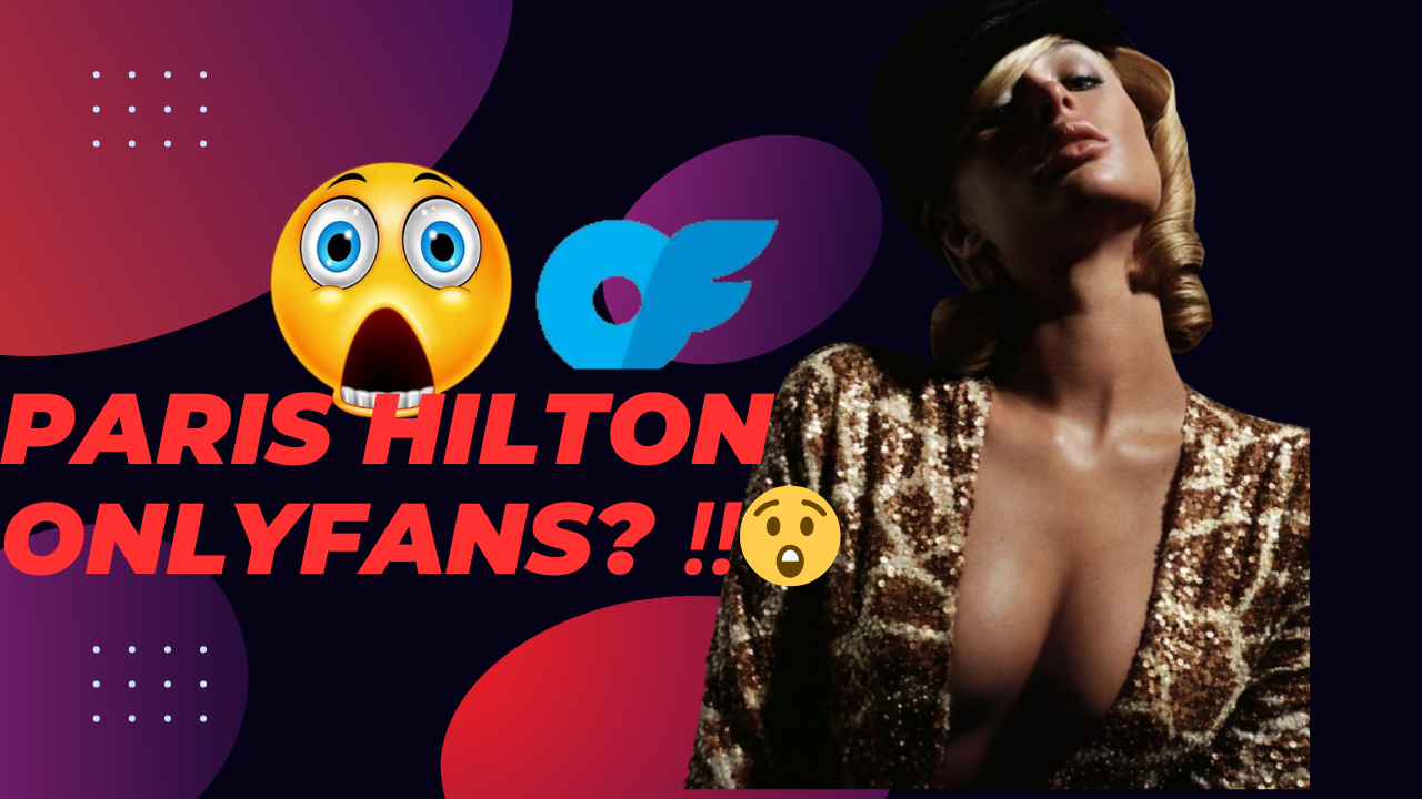 Does Paris Hilton Have an OnlyFans? Leaks and Secret Nudes Exposed